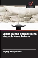 Epoka hunno-sarmacka na stepach Kazachstanu 6209294995 Book Cover