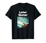 Later Skater Tee Vert Skateboard Rampe Halfpipe Geschenk Shirt T-Shirt