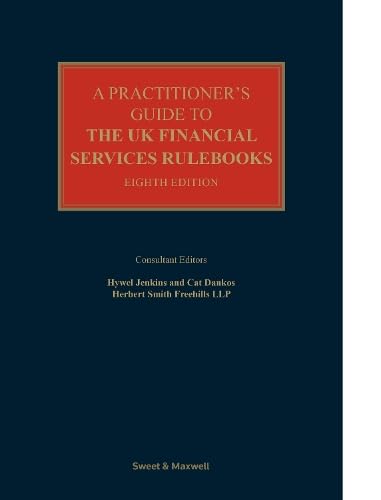 A Practitioner’s Guide to the UK Financial Services Rulebooks 8th ed