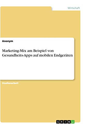 Marketing-Mix am Beispiel von Gesundheits-Apps auf mobilen Endgeräten