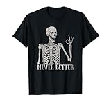 Funny Never Better Skeleton shirt