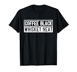 Coffee Black Whiskey Funny Neat Bourbon Whisky Scotch T-Shirt