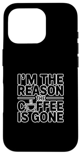 I'm The Reason The Coffee Is Gone �X�}�z�P�[�X iPhone 16 Pro �p