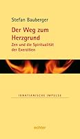 Der Weg zum Herzgrund: Zen und die Spiritualität der Exerzitien 3429032199 Book Cover