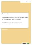 Digitalisierung im Stahl- und Metallhandel in Deutschland und Österreich: Digitale Einflüsse entlang der Wertschöpfungskette
