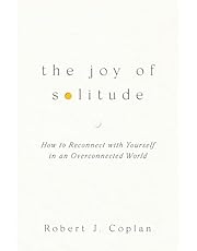 The Joy of Solitude: How to Reconnect with Yourself in an Overconnected World