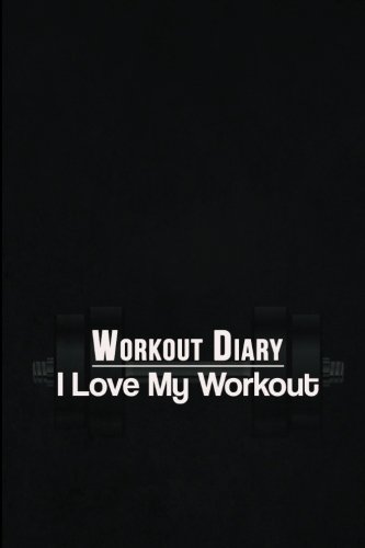 Workout Diary: I Love My Workout