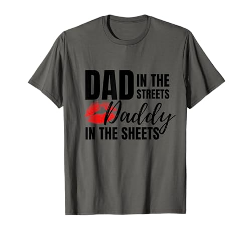 Dad in The Streets Daddy in The Sheets Funny T-Shirt