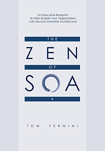 The Zen of SOA: An Executive Blueprint to Web-Enable Your Organization With Service-Oriented Architecture