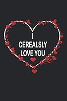 I Cerealsly Love You : Line Journal Notebook for Valentine's Day - Valentine's Day Gift Idea 1654356093 Book Cover