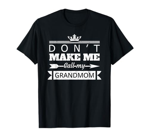 Don't Make Me Call My Grandmom Grandma Funny Grandchild T-Shirt