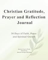 Christian Gratitude, Prayer, and Reflection Journal: 30 Days of Faith, Peace, and Spiritual Growth 197217939X Book Cover