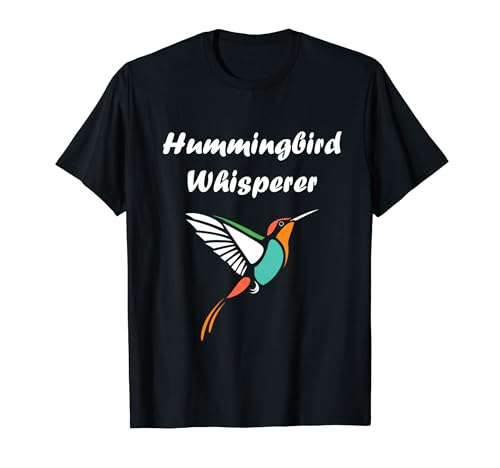 Funny Hummingbird quote Hummingbird whisperer Camiseta
