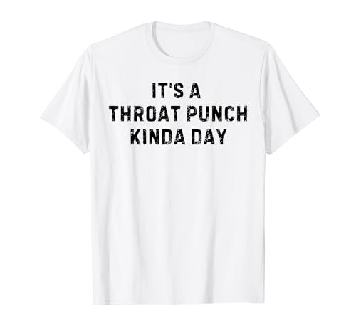 Funny Saying It's a Throat Punch Kinda Day Sarcasmo Mujeres Hombres Camiseta