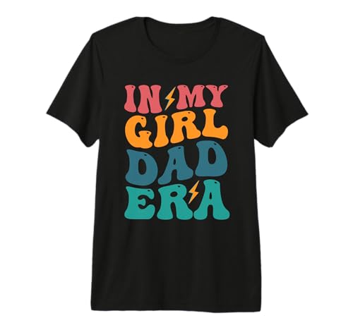 in My Girl Dad Era Funny Fathers Day Dad Premium T-Shirt