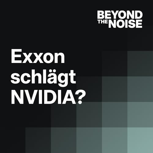 Exxon schl&auml;gt NVIDIA, Chinas Rendite-Falle & Nestl&eacute;s 5-Mrd-Deal | Beyond the Noise