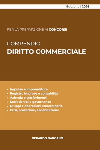 COMPENDIO DIRITTO COMMERCIALE: Impresa, società, mercato e crisi: istituti fondamentali, norme essenziali e collegamenti sistematici