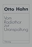 Vom Radiothor zur Uranspaltung: Eine Wissenschaftliche Selbstbiographie (German Edition) - Otto Hahn 