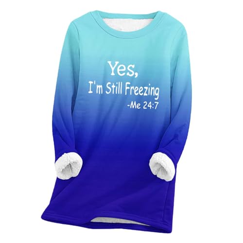 Yes I'm Still Freezing Sweatshirt for Women Long Sleeve Fleece Lined Warm Tops Gradient Crewneck Pullover Loungewear