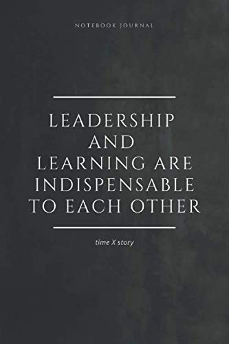 Notebook Journal Leadership and learning are indispensable to each other. timeXstory: lined notebook 100 pages(6 x 9 inches)