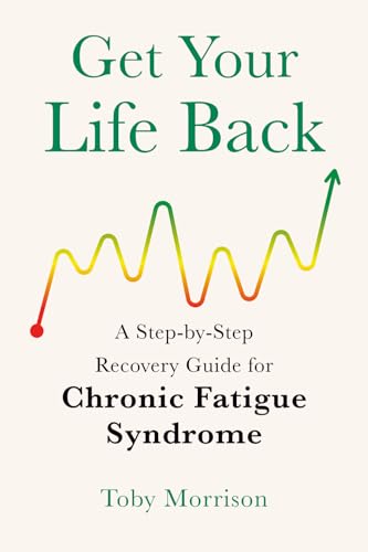 Get Your Life Back: A Step-By-Step Recovery Guide for Chronic