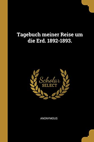 Tagebuch meiner Reise um die Erd. 1892-1893. (German Edition)