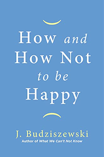 How and How Not to Be Happy (English Edition)