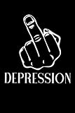 Fuck Depression: Journal Notebooks for Writing Inspirational Gift for Depressed Friend Anxiety Relief Middle Finger Adult Humor Funny Blank Lined Notepaper Better and More Useful Than A Greeting Card