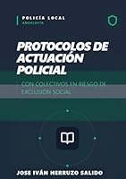 PROTOCOLOS DE ACTUACIÓN POLICIAL CON COLECTIVOS EN RIESGO DE EXCLUSIÓN SOCIAL: Manual práctico para Policía Local de Andalucía (Spanish Edition) 8409831090 Book Cover