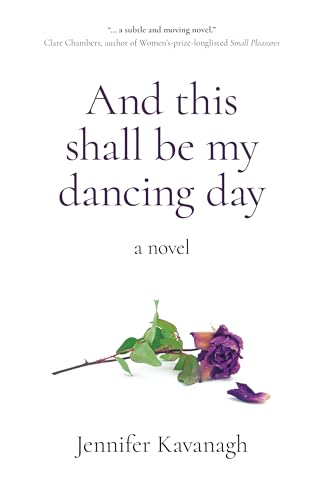 And This Shall Be My Dancing Day: A Novel