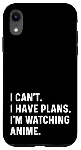 iPhone XR I Can't I Have Plans Watching Anime -