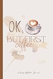 Photo Gallery ok, but first coffee: a daily reflection journal Photo Gallery ok, but first coffee: a daily reflection journal