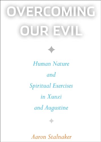 Overcoming Our Evil: Human Nature and Spiritual Exercises in Xunzi and Augustine (Moral Traditions)