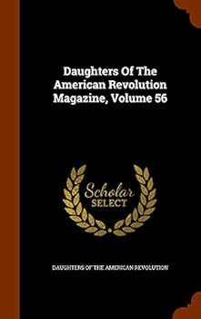 Hardcover Daughters Of The American Revolution Magazine, Volume 56 Book