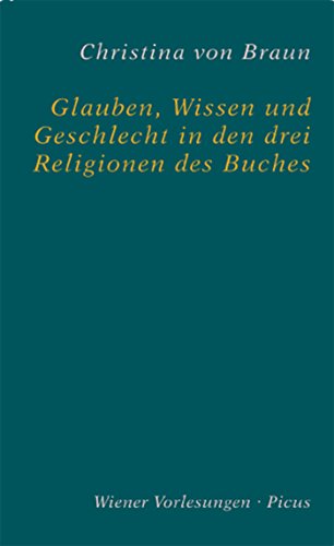 Glauben, Wissen und Geschlecht in den drei Religionen des Buches (Wiener Vorlesungen 139) (German Edition)