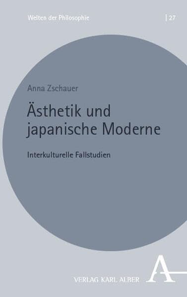 Ästhetik und japanische Moderne: Interkulturelle Fallstudien (Welten der Philosophie)