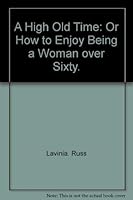 A High Old Time: Or How to Enjoy Being a Woman over Sixty. 0841501483 Book Cover