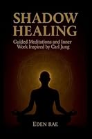 Shadow Healing: Guided Meditations and Inner Work Inspired by Carl Jung B0G34KCY7G Book Cover