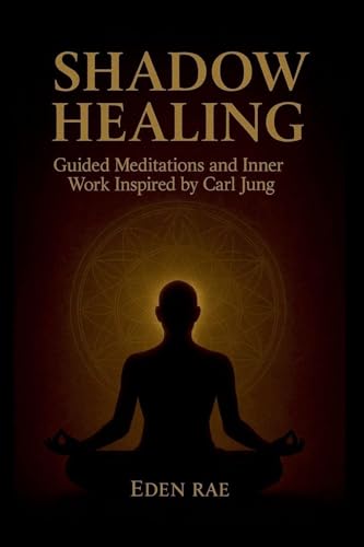 Shadow Healing: Guided Meditations and Inner Work Inspired by Carl Jung (The Inner Healing Collection)