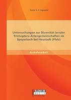 Untersuchungen zur Diversit�t larvaler Trichoptera-Artengemeinschaften im Speyerbach bei Neustadt 3958203345 Book Cover