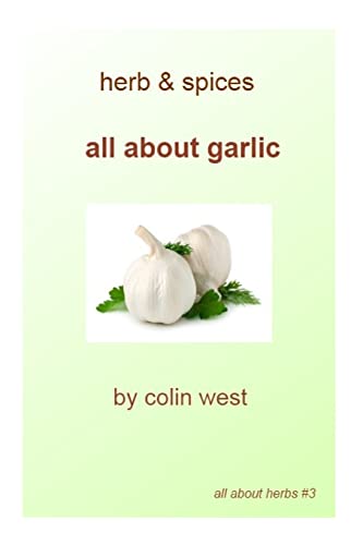 Herbs and Spices - All About Garlic: All About Garlic (Volume 3)