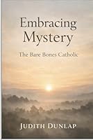 Embracing Mystery: The Bare Bones Catholic 1958998265 Book Cover