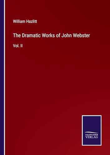 The Dramatic Works of John Webster: Vol. II