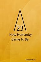 23, How Humanity Came To Be 1329799798 Book Cover