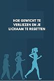 Hoe U Gewicht Kunt Verliezen En Uw Lichaam Kunt Resetten: Afvallen met Paleo: een gids voor gezond gewichtsverlies (Dutch Edition)