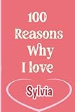  100 reasons why i love Sylvia: Valentine\'s day idea for couples  100 reasons why i love you book  present for women, men, wife and husband  Fill In The Blank Book (couples journal for him and her)