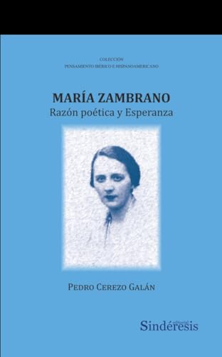 MARÍA ZAMBRANO: RAZÓN POÉTICA Y ESPERANZA: 19 (COLECCIÓN PENSAMIENTO IBÉRICO E HISPANOAMERICANO)