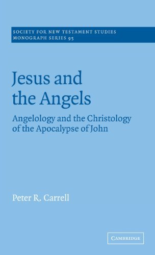 Jesus and the Angels: Angelology and the Christology of the Apocalypse of John (Society for New Testament Studies Monograph Series Book 95)