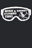  Rise & Shine It\'s Powder Time!: Funny Freestyle Skiing Notebook I Funny Ski Googles with Quote Journal Notepad (A5 6\