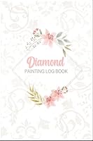 Diamond Painting Log Book: diamond painting journal, Deluxe Edition with Space for Photos, Gift for any Diamond painting lover, Journal and Notebook ... Organizer Notebook to Track DP Art Projects B09B5K449P Book Cover